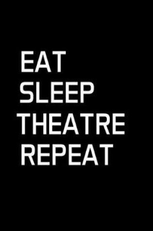 Cover of Eat Sleep Theatre Repeat