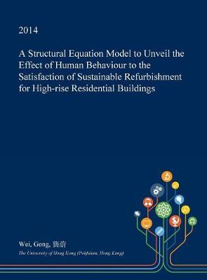 Book cover for A Structural Equation Model to Unveil the Effect of Human Behaviour to the Satisfaction of Sustainable Refurbishment for High-Rise Residential Buildings