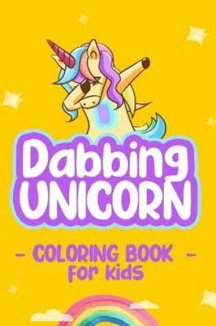 Cover of Dabbing Unicorn Coloring Book for Kids