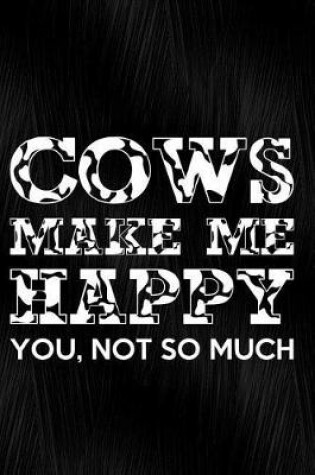 Cover of Cows Make Me Happy You, Not So Much