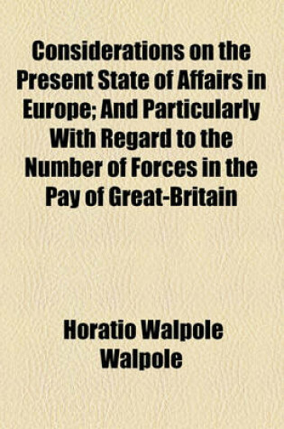 Cover of Considerations on the Present State of Affairs in Europe; And Particularly with Regard to the Number of Forces in the Pay of Great-Britain