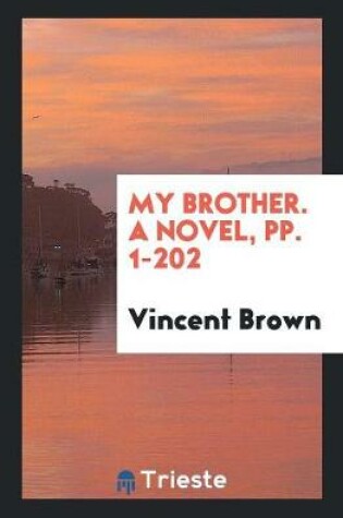 Cover of My Brother. a Novel, Pp. 1-202