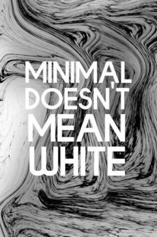 Cover of Minimal Doesn't Mean White