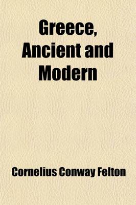 Book cover for Greece, Ancient and Modern (Volume 2); Third Course Constitutions and Orators of Greece. Fourth Course Modern Greece