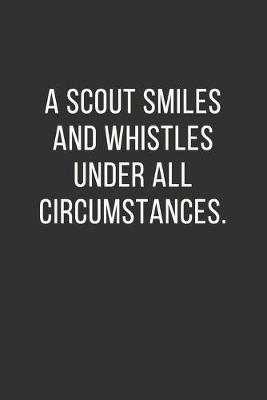 Cover of A Scout smiles and whistles under all circumstances.