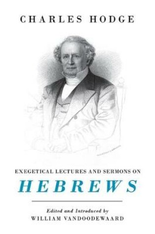 Cover of Exegetical Lectures and Sermons on Hebrews