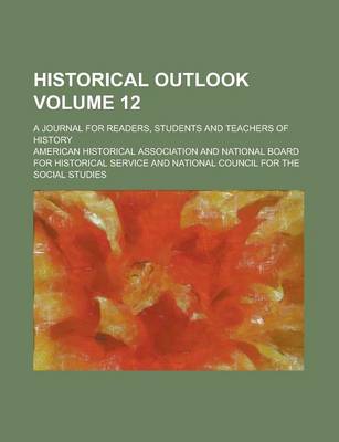 Book cover for Historical Outlook; A Journal for Readers, Students and Teachers of History Volume 12