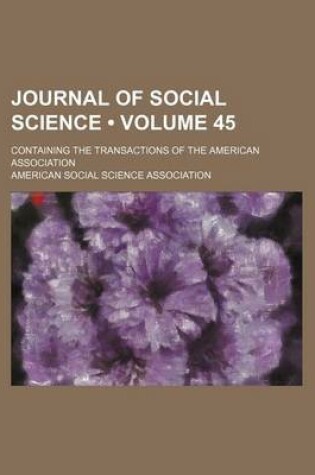 Cover of Journal of Social Science (Volume 45); Containing the Transactions of the American Association