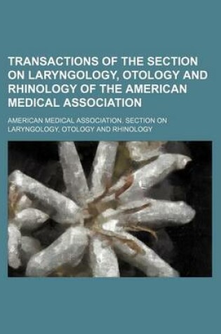 Cover of Transactions of the Section on Laryngology, Otology and Rhinology of the American Medical Association