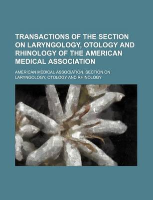 Book cover for Transactions of the Section on Laryngology, Otology and Rhinology of the American Medical Association