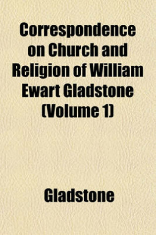 Cover of Correspondence on Church and Religion of William Ewart Gladstone (Volume 1)