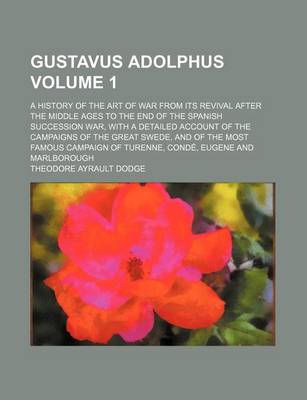 Book cover for Gustavus Adolphus; A History of the Art of War from Its Revival After the Middle Ages to the End of the Spanish Succession War, with a Detailed Accoun