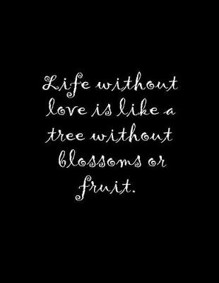 Book cover for Life without love is like a tree without blossoms or fruit.