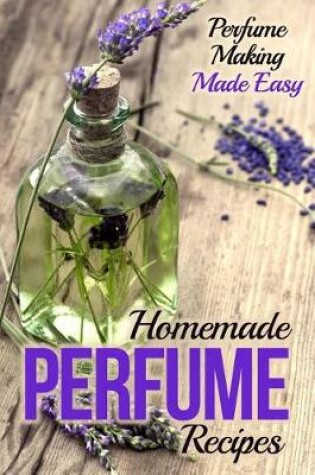 Cover of Homemade Perfume Recipes