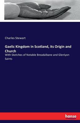 Book cover for Gaelic Kingdom in Scotland, its Origin and Church