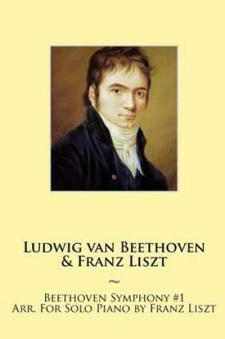 Cover of Beethoven Symphony #1 Arr. For Solo Piano by Franz Liszt