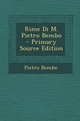 Cover of Rime Di M. Pietro Bembo - Primary Source Edition