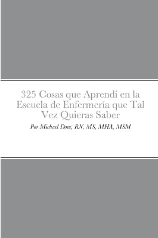 Cover of 325 Cosas que Aprend� en la Escuela de Enfermer�a que Tal Vez Quieras Saber