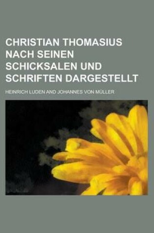 Cover of Christian Thomasius Nach Seinen Schicksalen Und Schriften Dargestellt