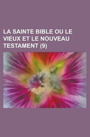 Cover of La Sainte Bible Ou Le Vieux Et Le Nouveau Testament (9 )