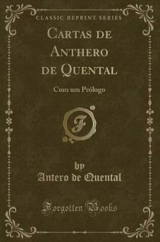 Cover of Cartas de Anthero de Quental: Cum um Prólogo (Classic Reprint)