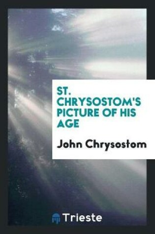 Cover of St. Chrysostom's Picture of His Age