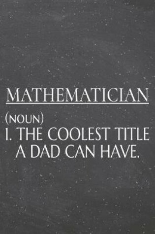 Cover of Mathematician (noun) 1. The Coolest Title A Dad Can Have.