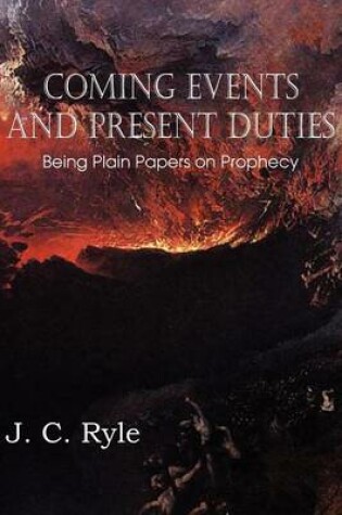 Cover of Coming Events and Present Duties, Being Plain Papers on Prophecy