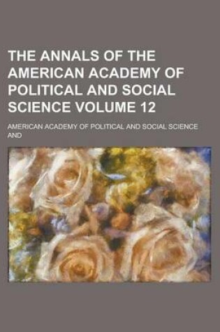 Cover of The Annals of the American Academy of Political and Social Science (Volume 12 )