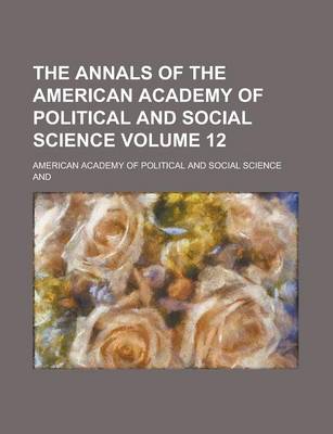 Book cover for The Annals of the American Academy of Political and Social Science (Volume 12 )