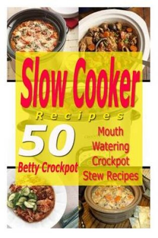 Cover of Slow Cooker Recipes - 50 Mouthwatering Crockpot Stew Recipes