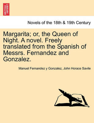 Book cover for Margarita; Or, the Queen of Night. a Novel. Freely Translated from the Spanish of Messrs. Fernandez and Gonzalez.