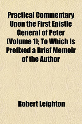 Book cover for Practical Commentary Upon the First Epistle General of Peter (Volume 1); To Which Is Prefixed a Brief Memoir of the Author