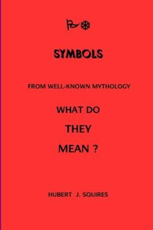 Cover of Symbols: From Well-Known Mythology: What Do They Mean?