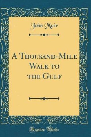 Cover of A Thousand-Mile Walk to the Gulf (Classic Reprint)