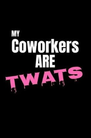 Cover of My Coworkers are Twats