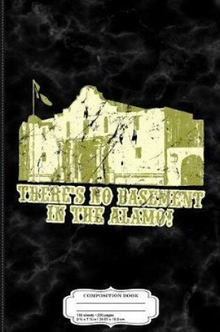 Cover of There's No Basement in the Alamo Composition Notebook