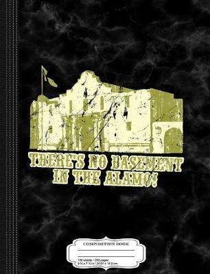 Book cover for There's No Basement in the Alamo Composition Notebook