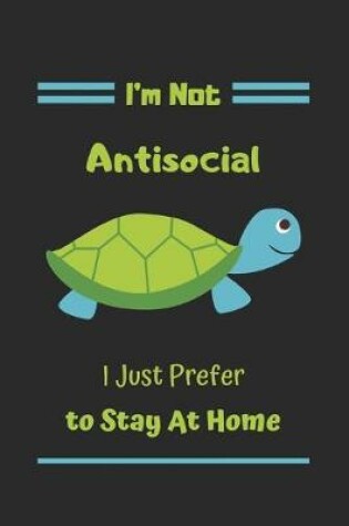 Cover of I'm Not Antisocial I Just Prefer To Stay At Home