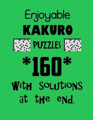 Book cover for Enjoyable Kakuro Puzzles 160 with Solutions at the end