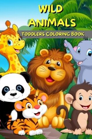 Cover of Wild Animals Toddlers Coloring Book