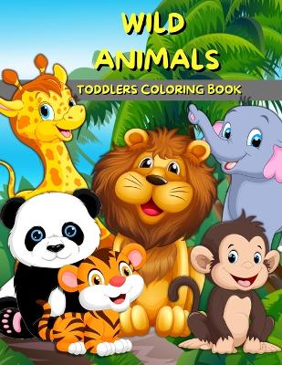 Book cover for Wild Animals Toddlers Coloring Book