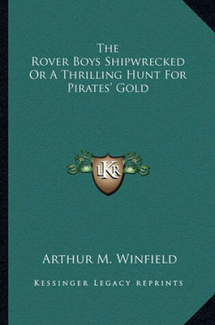 Cover of The Rover Boys Shipwrecked or a Thrilling Hunt for Pirates' Gold