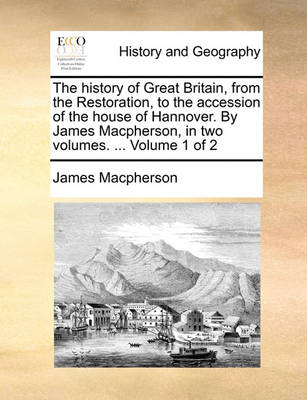 Book cover for The History of Great Britain, from the Restoration, to the Accession of the House of Hannover. by James MacPherson, in Two Volumes. ... Volume 1 of 2