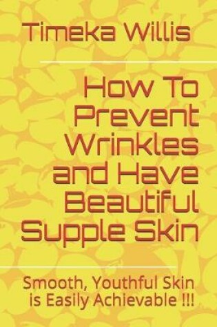 Cover of How To Prevent Wrinkles and Have Beautiful Supple Skin