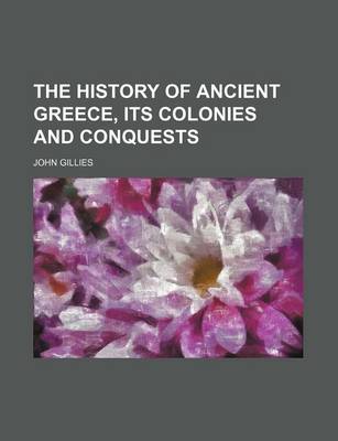 Book cover for The History of Ancient Greece, Its Colonies and Conquests