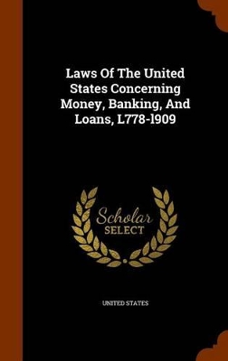 Book cover for Laws of the United States Concerning Money, Banking, and Loans, L778-L909