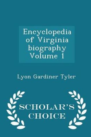 Cover of Encyclopedia of Virginia Biography Volume 1 - Scholar's Choice Edition