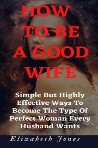 Cover of How To Be A Good Wife
