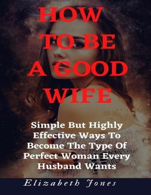 Book cover for How To Be A Good Wife